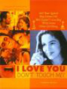 I Love You, Don't Touch Me!