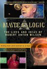 Maybe Logic: The Lives and Ideas of Robert Anton Wilson