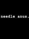Needle Anus