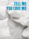 "Tell Me You Love Me"
