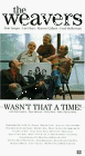 The Weavers: Wasn't That a Time