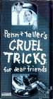 Cruel Tricks for Dear Friends