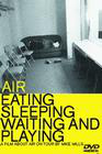 Air: Eating, Sleeping, Waiting and Playing