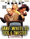 Jane White Is Sick &#38; Twisted