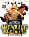 Jane White Is Sick & Twisted