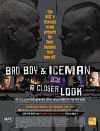 Bad Boy &#38; Iceman: A Closer Look
