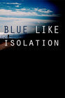 Blue Like Isolation